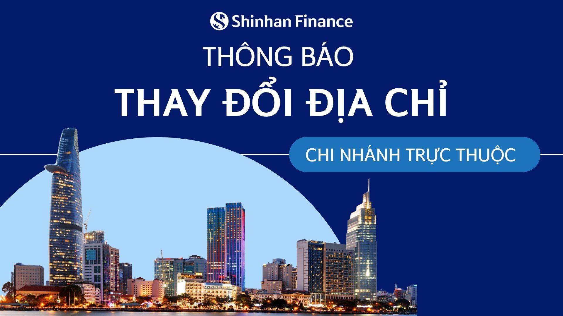THÔNG BÁO VỀ VIỆC THAY ĐỔI ĐỊA CHỈ CÁC CHI NHÁNH CỦA SHINHAN FINANCE